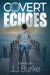 Covert Echoes by J. J. Burke