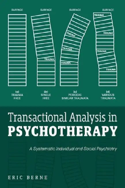 Transactional Analysis in Psychotherapy: A Systematic Individual and Social Psychiatry by Berne, Eric
