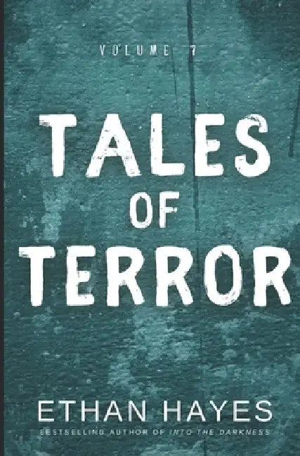 Tales of Terror: Volume 7 by Ethan Hayes