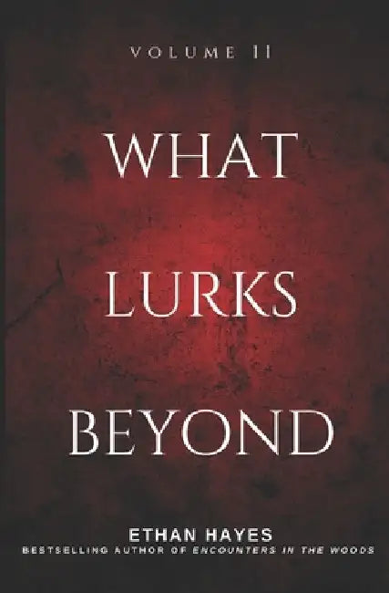 What Lurks Beyond: Volume 11 by Ethan Hayes