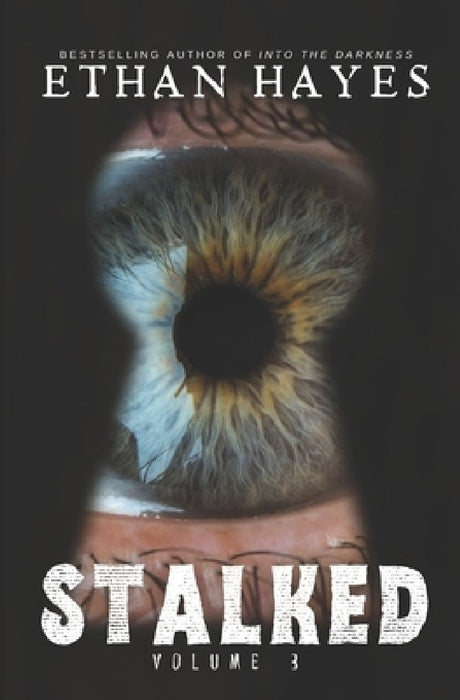 Stalked: Terrifying True Crime Stories: Volume 3 by Ethan Hayes