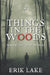 Things in the Woods: Terrifying True Stories: Volume 2 by Erik Lake