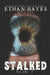 Stalked: Terrifying True Crime Stories: Volume 4 by Ethan Hayes