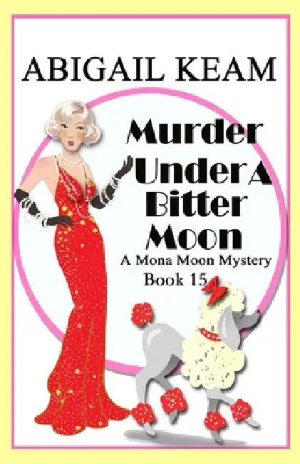 Murder Under A Bitter Moon: A 1930s Mona Moon Historical Cozy Mystery by Abigail Keam