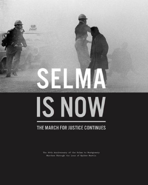 Selma Is Now: The March for Justice Continues by Doug McCraw, Tracy Martin, Spider Martin