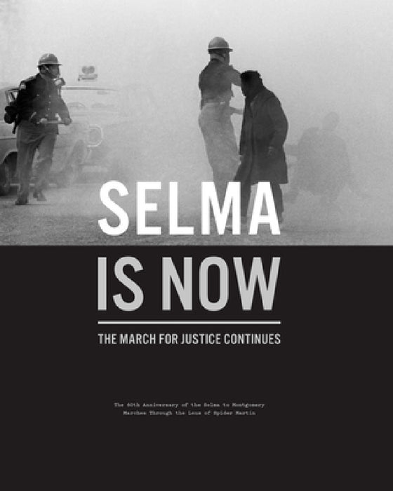Selma Is Now: The March for Justice Continues by Doug McCraw, Tracy Martin, Spider Martin