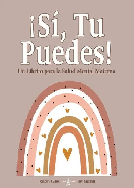 Si! Tu Puedes!: Un Librito para la Salud Mental Materna by Robin Giles, Joy Subrin