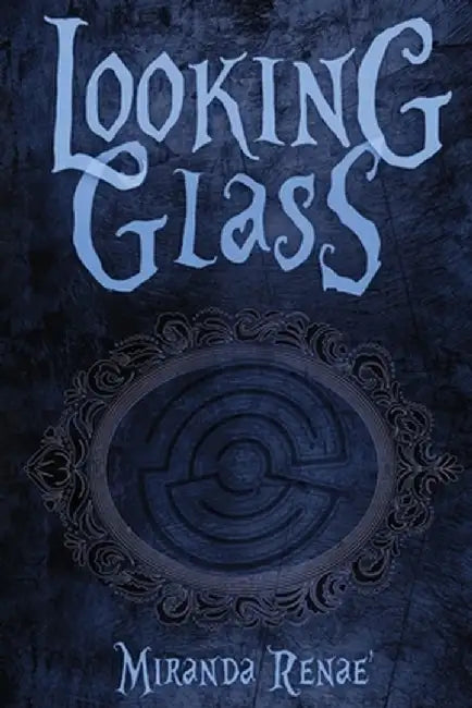 Looking Glass by Miranda Renae'