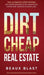 Dirt Cheap Real Estate: The Ultimate 5 Step System for a Broke Beginner to get INSANE ROI by Flipping and Investing in Vacant Land Build your by Beaux Blast