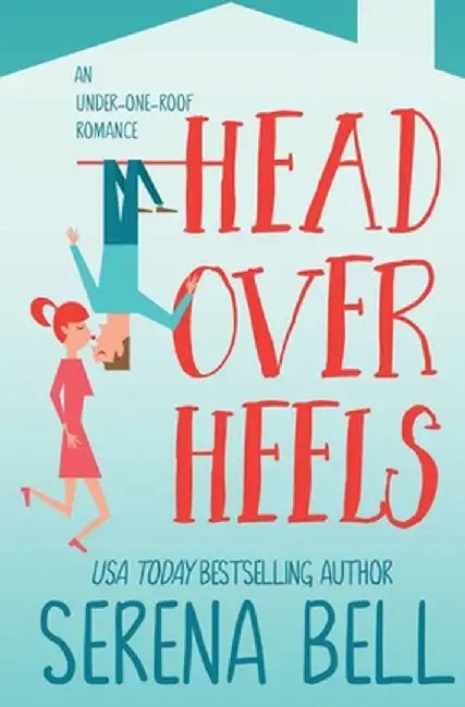 Head Over Heels: A Steamy Single Dad Romantic Comedy by Serena Bell