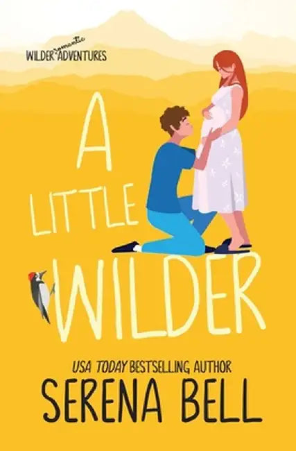 A Little Wilder: A Steamy Small-Town Romantic Comedy by Serena Bell