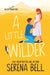 A Little Wilder: A Steamy Small-Town Romantic Comedy by Serena Bell
