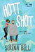 Hott Shot: A Steamy Rush Creek Romantic Comedy by Serena Bell