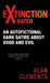 Extinction X-rated: An Autofictional Dark Satire About Good and Evil by Alan E. Clements
