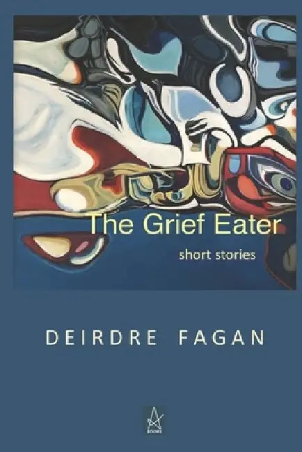 The Grief Eater: Short Stories by Deirdre Fagan