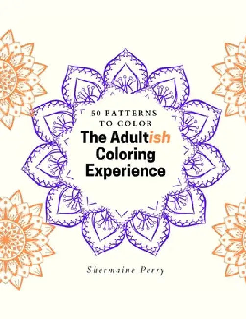 The Adultish Coloring Experience by Shermaine Perry