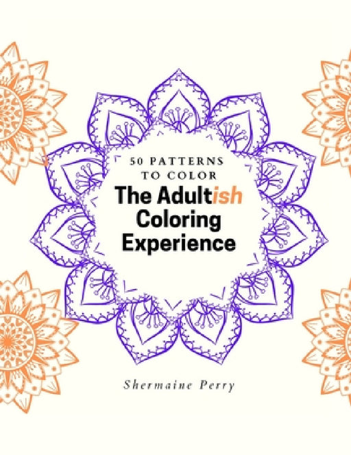 The Adultish Coloring Experience by Shermaine Perry