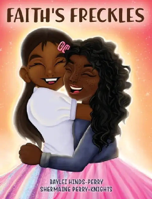 Faith's Freckles: A Book to Build Self-Esteem by Shermaine Perry-Knights