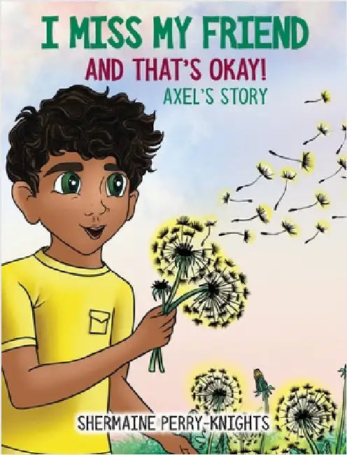 I Miss My Friend And That's Okay: Axel's Story by Perry-Knights, Shermaine