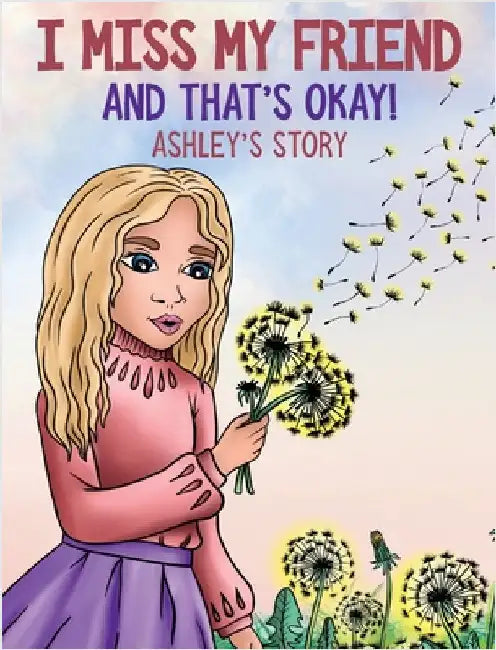 I Miss My Friend And That's Okay: Ashley's Story by Perry-Knights, Shermaine
