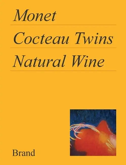 Monet, Cocteau Twins, Natural Wine by Matt Brand