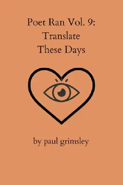Translate These Days: Poet Ran Volume 9 by Paul Grimsley