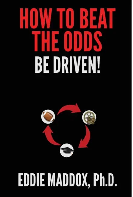 How to Beat the Odds: Be Driven! by Eddie Maddox