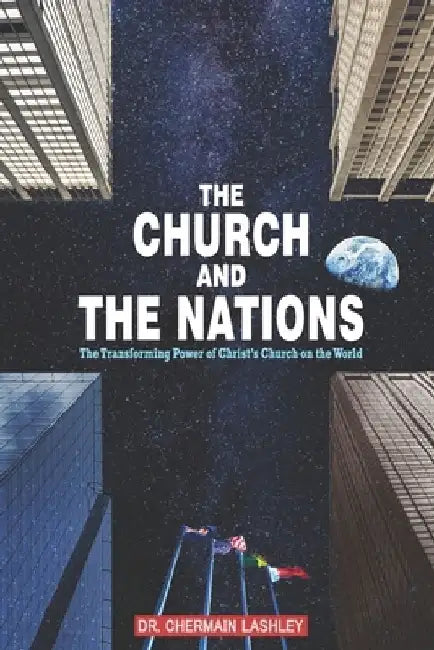 The Church and the Nations: The Transforming Power of Christ's Church on the World by Chermain Lashley