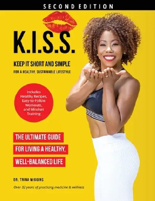 K.I.S.S.: Keep It Short and Simple for a Healthy, Sustainable Lifestyle by Trina Wiggins