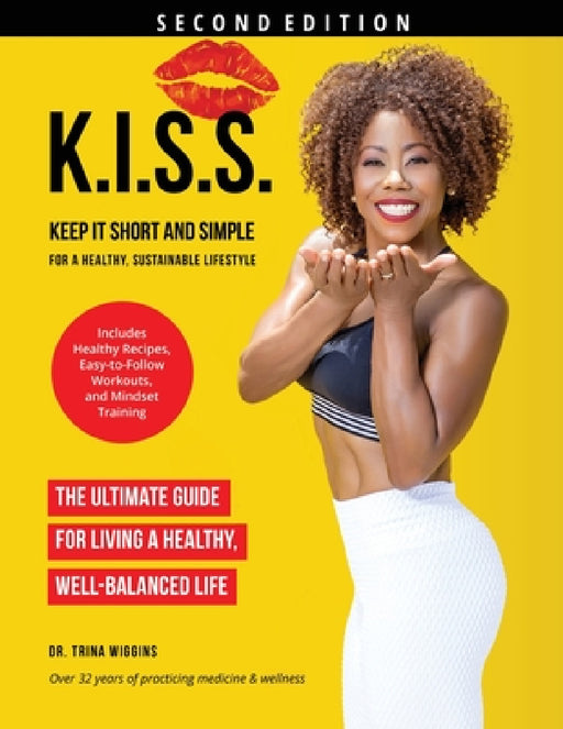 K.I.S.S.: Keep It Short and Simple for a Healthy, Sustainable Lifestyle by Trina Wiggins