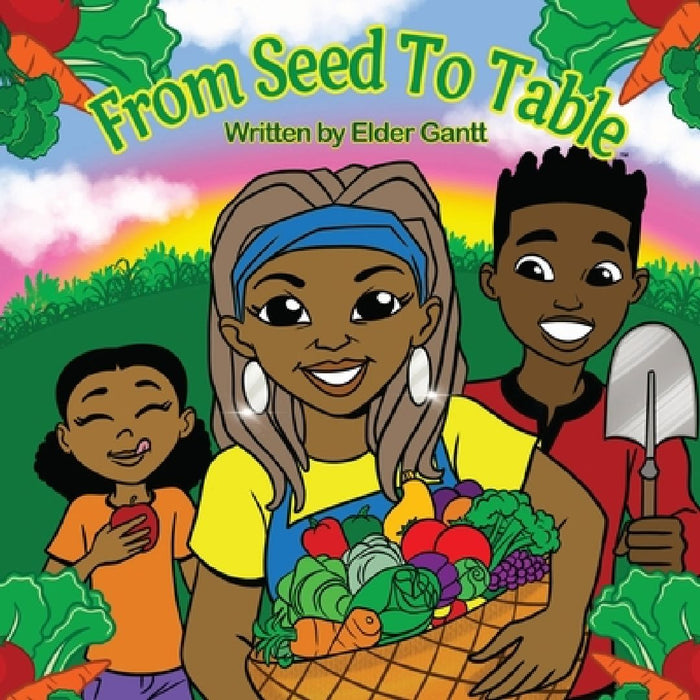 From Seed to Table by Gwendolyn Gantt