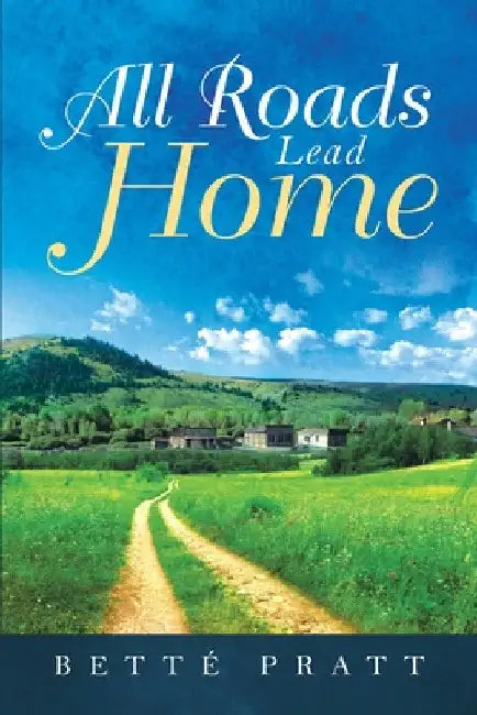 All Roads Lead Home by Betté Pratt
