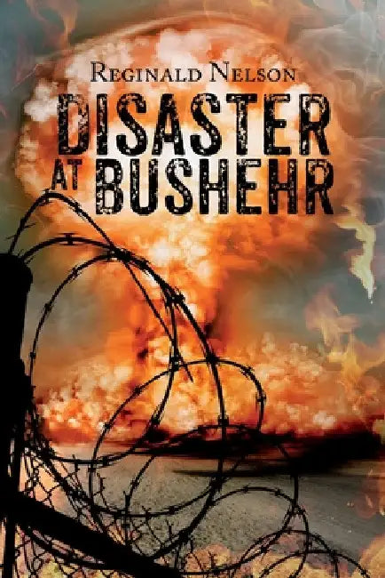 Disaster at Bushehr by Reginald Nelson