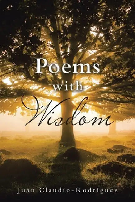 Poems with Wisdom by Juan Claudio-Rodríguez