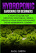 Hydroponic Gardening For Beginners: A How to Guide For Growing Vegetables, Herbs & Fruits in Your Own Self Sustainable Home Hydroponic Garden by Basil Green
