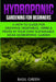 Hydroponic Gardening For Beginners: A How to Guide For Growing Vegetables, Herbs & Fruits in Your Own Self Sustainable Home Hydroponic Garden by Basil Green