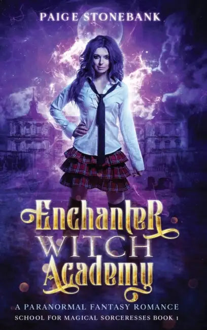 Enchanter Witch Academy: A Paranormal Fantasy Romance, School For Magical Sorceresses by Paige Stonebank