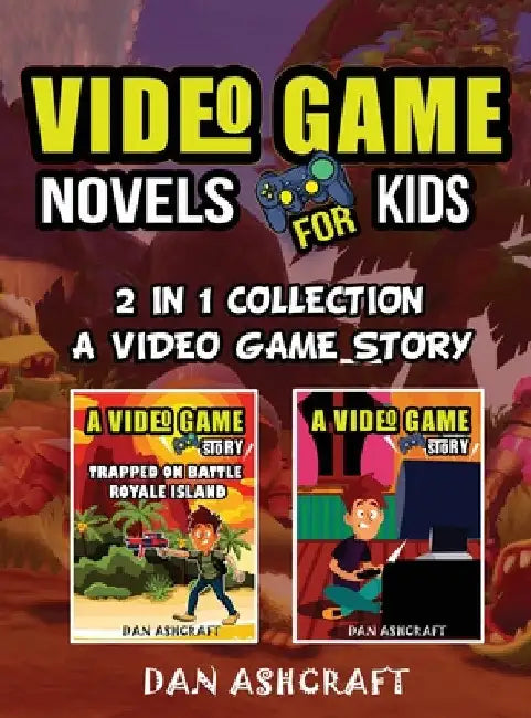 Video Game Novels for kids - 2 In 1 Bundle!: A Video Game Story 1 & 2 Collection by Dan Ashcraft