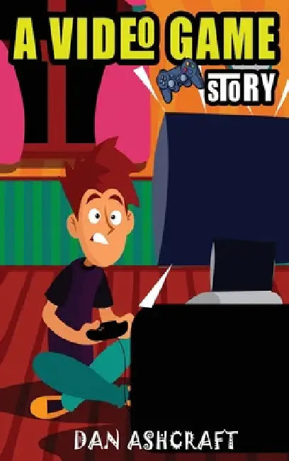 A Video Game Story: Superheroes VS The Bullies! (Video Game Novels For Kids) by Dan Ashcraft