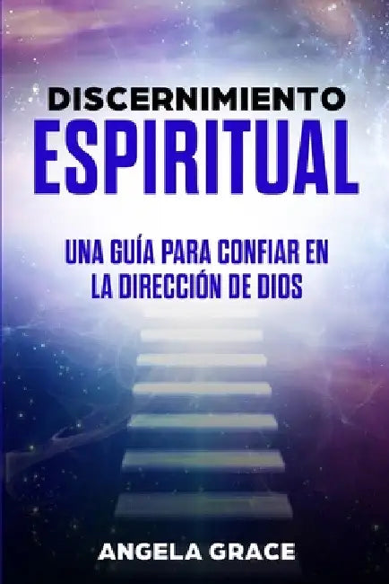 Discernimiento Espiritual: Una guía para confiar en la dirección de Dios by Angela Grace