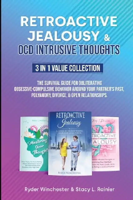 Retroactive Jealousy & OCD Intrusive Thoughts 3 in 1 Value Collection: The Survival Guide For Obliterating Obsessive-Compulsive Behavior Around Your P by Ryder Winchester