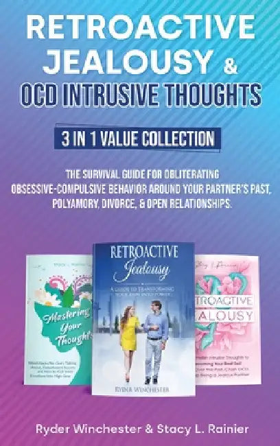 Retroactive Jealousy & OCD Intrusive Thoughts 3 in 1 Value Collection: The Survival Guide For Obliterating Obsessive-Compulsive Behavior Around Your P by Ryder Winchester