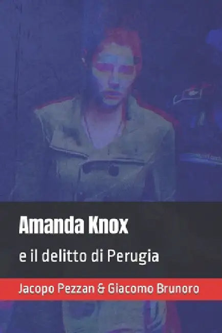 Amanda Knox e il delitto di Perugia by Brunoro, Giacomo