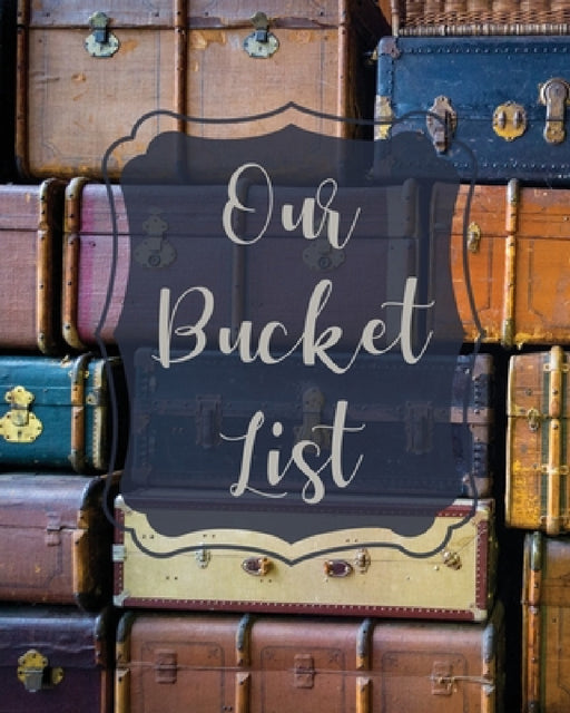 Our Bucket List: Bucket List Book For Couples, 101 Prompts For Creating Great Adventures, Planner And Journal Ideas To Inspire Your Travels by Teresa Rother