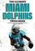 The Ultimate Miami Dolphins Trivia Book: A Collection of Amazing Trivia Quizzes and Fun Facts for Die-Hard Dolphins Fans! by Ray Walker
