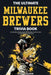 The Ultimate Milwaukee Brewers Trivia Book: A Collection of Amazing Trivia Quizzes and Fun Facts for Die-Hard Brewers Fans! by Ray Walker