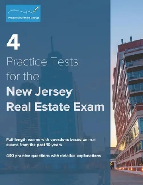 4 Practice Tests for the New Jersey Real Estate Exam: 440 Practice Questions with Detailed Explanations by Proper Education Group