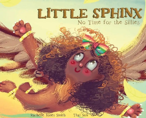 Little Sphinx: No Time for the Sillies by Rachelle Jones Smith