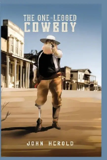 The One-Legged Cowboy by John Herold