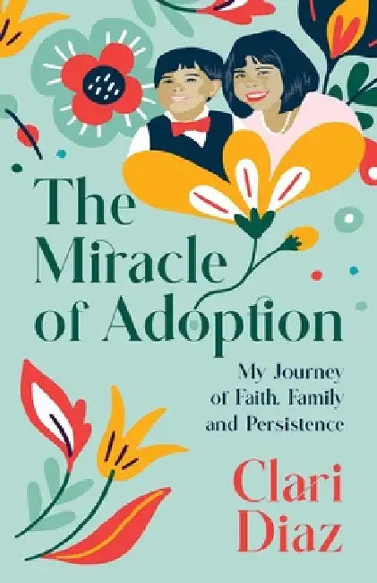 The Miracle of Adoption by Clari Diaz